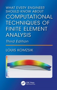 Cover What Every Engineer Should Know About Computational Techniques of Finite Element Analysis