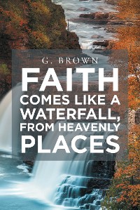 Cover Faith Comes Like a Waterfall, from Heavenly Places