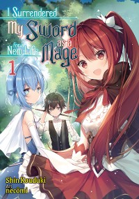 Cover I Surrendered My Sword for a New Life as a Mage: Volume 1