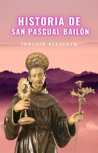 Cover Historia de San Pascual Bailón