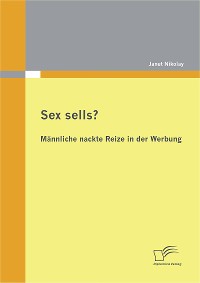 Cover Sex sells? Männliche nackte Reize in der Werbung