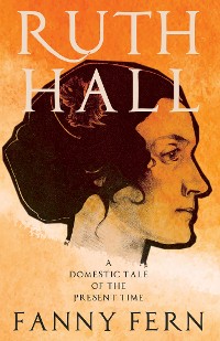 Cover Ruth Hall - A Domestic Tale of the Present Time