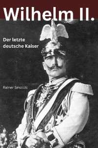 Cover Wilhelm II. - Der letzte deutsche Kaiser