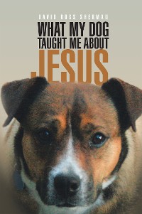 Cover What My Dog Taught Me About Jesus