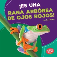 Cover ¡Es una rana arbórea de ojos rojos! (It''s a Red-Eyed Tree Frog!)
