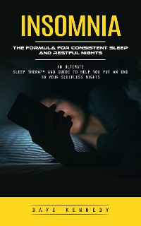 Cover Insomnia: The Formula for Consistent Sleep and Restful Nights (An Ultimate Sleep Therapy and Guide to Help You Put an End to Your Sleepless Nights)