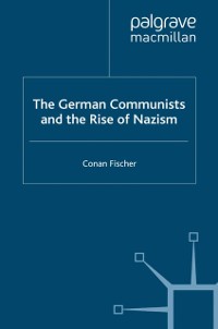 Cover German Communists and the Rise of Nazism