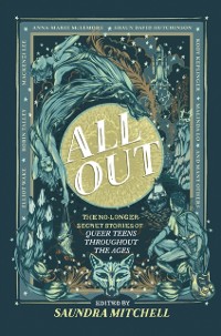 Cover All Out: The No-Longer-Secret Stories Of Queer Teens Throughout The Ages