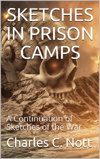 Cover Sketches in Prison Camps / A Continuation of Sketches of the War