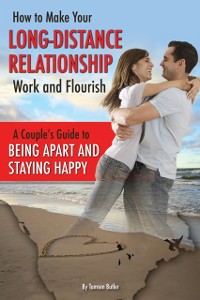 Cover How to Make Your Long-Distance Relationship Work and Flourish