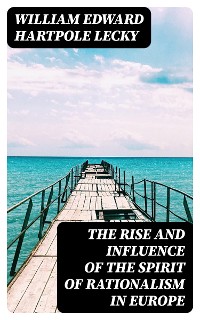 Cover The Rise and Influence of the Spirit of Rationalism in Europe