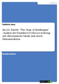 Cover Zu: J.G. Farrell - 'The Siege of Krishnapur' - Analyse des Charakters Collector in Bezug auf viktorianische Ideale und deren Dekonstruktion