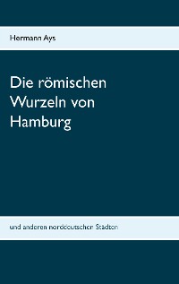 Cover Die römischen Wurzeln von Hamburg