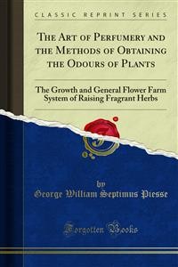 Cover The Art of Perfumery and the Methods of Obtaining the Odours of Plants