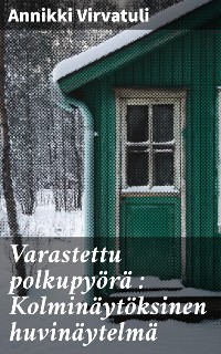 Cover Varastettu polkupyörä : Kolminäytöksinen huvinäytelmä