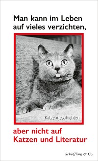 Cover Man kann im Leben auf vieles verzichten, aber nicht auf Katzen und Literatur