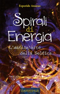 Cover Spirali di Energia - L'antica arte della Selfica