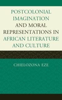 Cover Postcolonial Imaginations and Moral Representations in African Literature and Culture