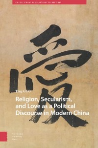 Cover Religion, Secularism, and Love as a Political Discourse in Modern China