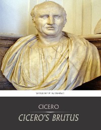 Cover Cicero’s Brutus, or History of Famous Orators
