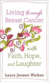 Cover Living through Breast Cancer with Faith, Hope, and Laughter