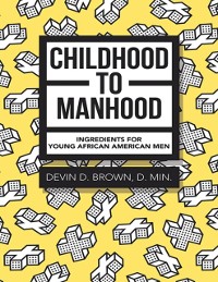 Cover Childhood to Manhood: Ingredients for Young African American Men