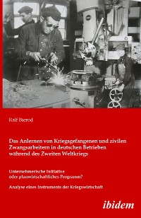 Cover Das Anlernen von Kriegsgefangenen und zivilen Zwangsarbeitern in deutschen Betrieben während des Zweiten Weltkriegs