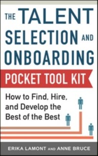 Cover Talent Selection and Onboarding Tool Kit: How to Find, Hire, and Develop the Best of the Best