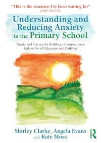 Cover Understanding and Reducing Anxiety in the Primary School