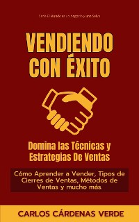 Cover Vendiendo Con Éxito: Domina Las Técnicas Y Estrategias De Ventas