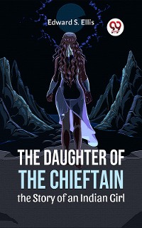 Cover The Daughter Of The Chieftain The Story Of An Indian Girl