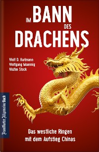 Cover Im Bann des Drachens: Das westliche Ringen mit dem Aufstieg Chinas