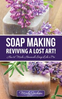 Cover Soap Making: Reviving a Lost Art!