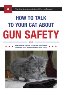 Cover How to Talk to Your Cat About Gun Safety