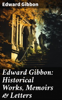 Cover Edward Gibbon: Historical Works, Memoirs & Letters