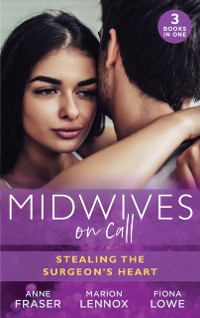 Cover Midwives On Call: Stealing The Surgeon's Heart: Spanish Doctor, Pregnant Midwife (Brides of Penhally Bay) / The Surgeon's Doorstep Baby / Unlocking Her Surgeon's Heart