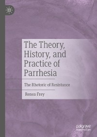 Cover The Theory, History, and Practice of Parrhesia