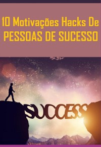 Cover 10 Motivações Hacks De Pessoas De Sucesso