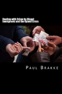 Cover Dealing with Crime by Illegal Immigrants and the Opioid Crisis