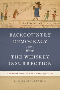 Cover Backcountry Democracy and the Whiskey Insurrection
