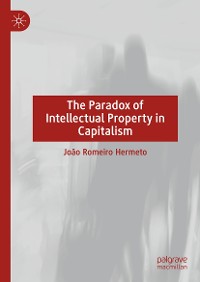 Cover The Paradox of Intellectual Property in Capitalism