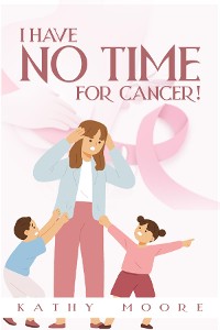 Cover I Have No Time For Cancer!