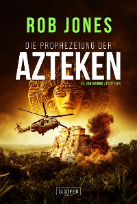 Cover DIE PROPHEZEIUNG DER AZTEKEN (Joe Hawke 6)