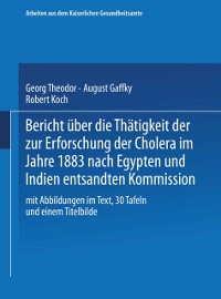 Cover Bericht über die Thätigkeit der zur Erforschung der Cholera im Jahre 1883 nach Egypten und Indien entsandten Kommission