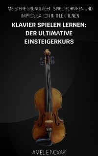 Cover Klavier Spielen Lernen: Der Ultimative Einsteigerkurs