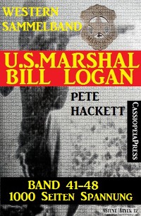 Cover U.S. Marshal Bill Logan, Band 41-48 (Western-Sammelband - 1000 Seiten Spannung)