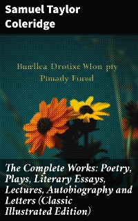 Cover The Complete Works: Poetry, Plays, Literary Essays, Lectures, Autobiography and Letters (Classic Illustrated Edition)