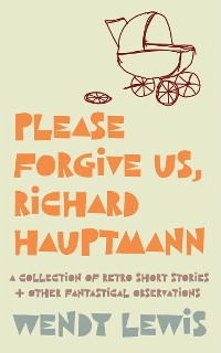 Cover Please forgive us, Richard Hauptmann