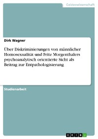 Cover Über Diskriminierungen von männlicher Homosexualität und Fritz Morgenthalers psychoanalytisch orientierte Sicht als Beitrag zur Entpathologisierung