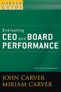 Cover A Carver Policy Governance Guide, Volume 5, Revised and Updated, Evaluating CEO and Board Performance